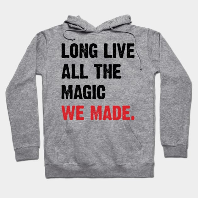Long live all the magic we made. v2 Hoodie by Emma